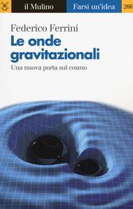 Le onde gravitazionali. Una nuova porta sul cosmo