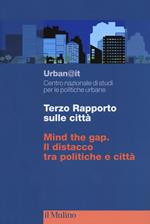 Terzo rapporto sulle città. Mind the gap. Il distacco tra politiche e città