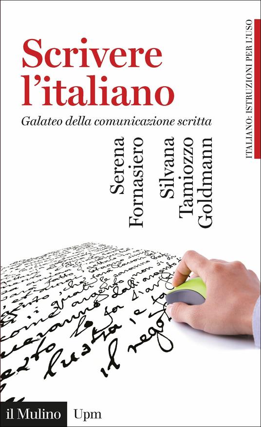 Scrivere l'italiano. Galateo della comunicazione scritta - Serena Fornasiero,Silvana Tamiozzo Goldmann - copertina