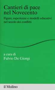 Libro Cantieri di pace nel Novecento. Figure, esperienze e modelli educativi nel secolo dei conflitti 