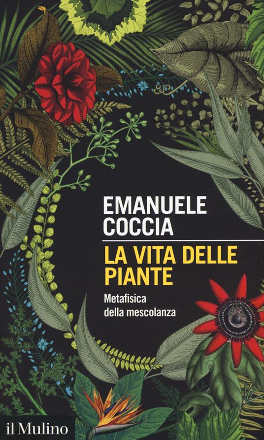 La vita delle piante. Metafisica della mescolanza - Emanuele Coccia - copertina