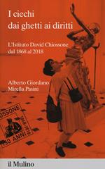 I ciechi dai ghetti ai diritti. L'Istituto David Chiossone dal 1868 al 2018