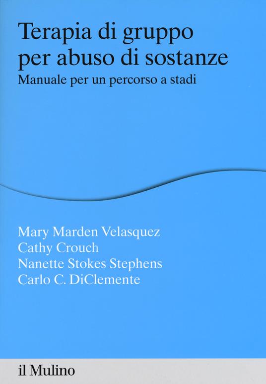 Terapia di gruppo per abuso di sostanze. Manuale per un percorso a stadi - Mary Marden Velasquez,Cathy Crouch,Nanette Stokes Stephens - copertina