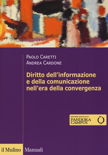 Diritto dell'informazione e della comunicazione nell'era della convergenza tecnologica - Paolo Caretti,Andrea Cardone - copertina