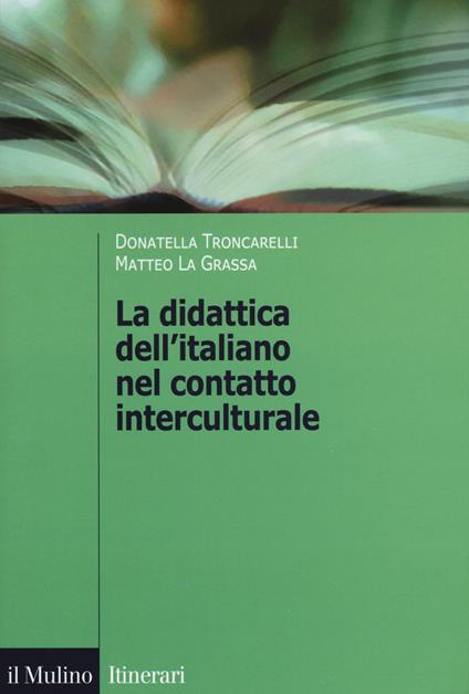 La didattica dell'italiano nel contatto interculturale - Donatella Troncarelli,Matteo La Grassa - copertina