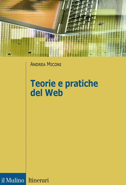 Teorie e pratiche del web - Andrea Miconi - copertina