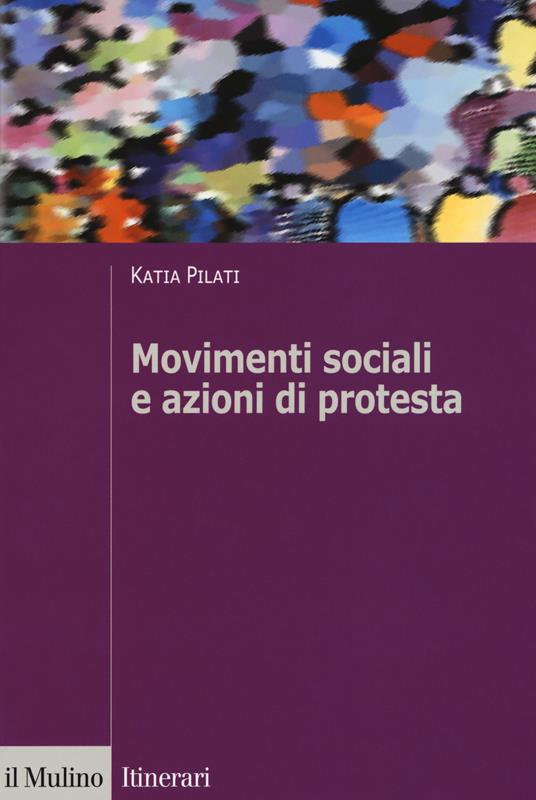 Movimenti sociali e azioni di protesta - Katia Pilati - copertina