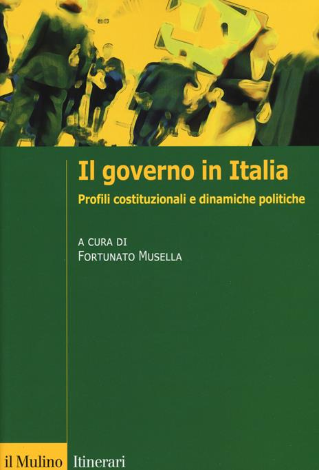 Il governo in Italia. Profili costituzionali e dinamiche politiche - copertina