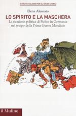 Lo spirito e la maschera. La ricezione politica di Fichte in Germania nel tempo della Prima Guerra Mondiale