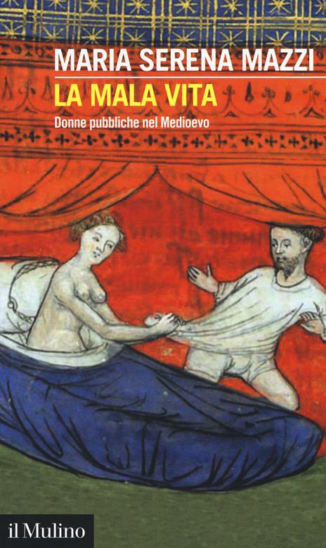 La mala vita. Donne pubbliche nel Medioevo - Maria Serena Mazzi - copertina