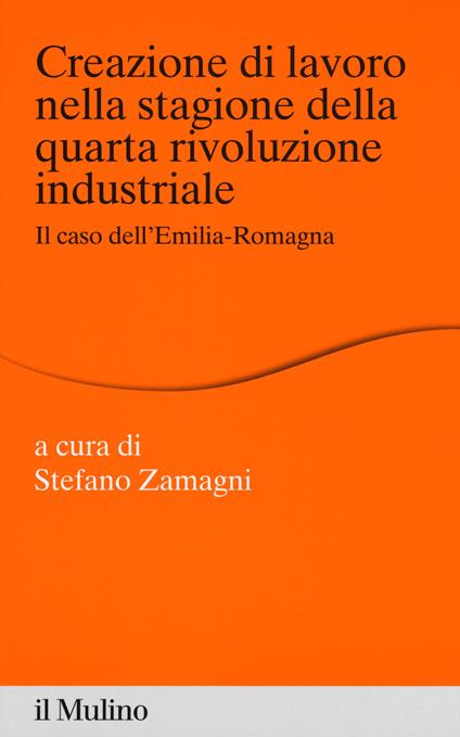 Creazione di lavoro nella stagione della quarta rivoluzione industriale. Il caso dell'Emilia Romagna - copertina