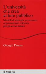 L'università che crea valore. Modelli di strategia, governance, organizzazione e finanza per gli atenei italiani
