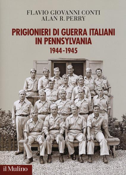 Prigionieri di guerra italiani in Pennsylvania 1944-1945 - Flavio Giovanni Conti,Alan R. Perry - copertina