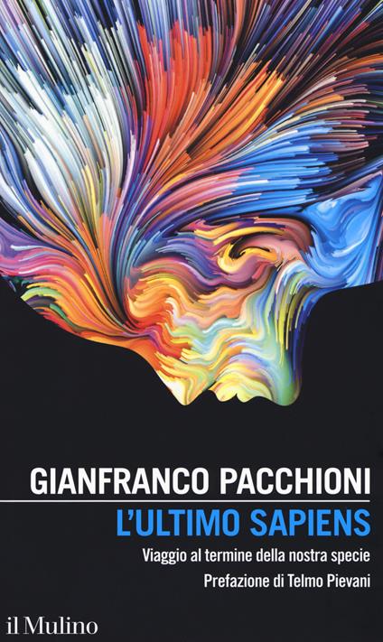 L' ultimo sapiens. Viaggio al termine della nostra specie - Gianfranco Pacchioni - copertina