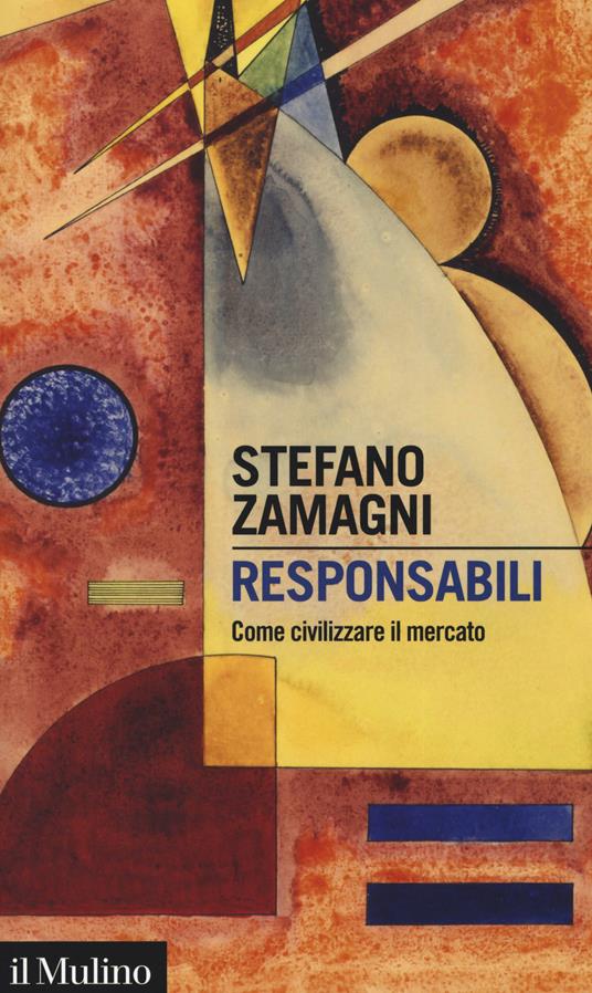 Responsabili. Come civilizzare il mercato - Stefano Zamagni - copertina