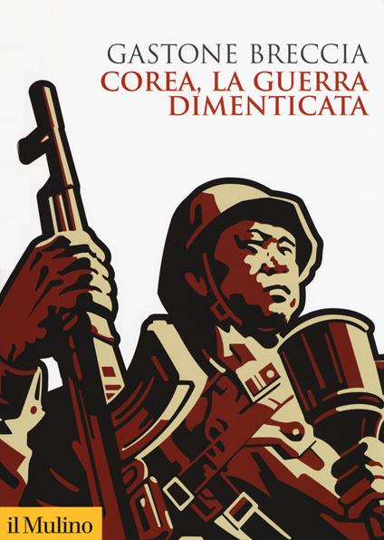 Corea, la guerra dimenticata - Gastone Breccia - copertina