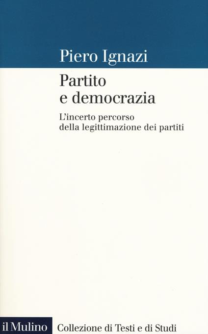 Partito e democrazia. L'incerto percorso della legittimazione dei partiti - Piero Ignazi - copertina