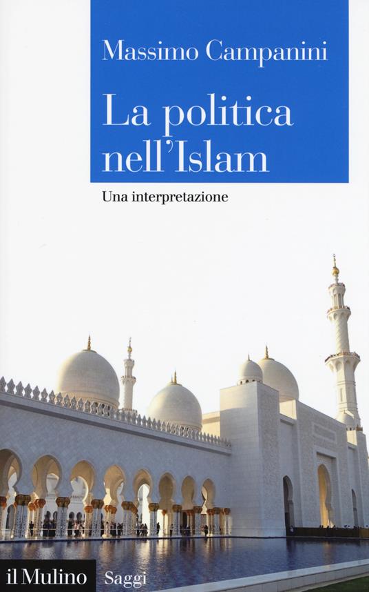 La politica nell'Islam. Una interpretazione - Massimo Campanini - copertina