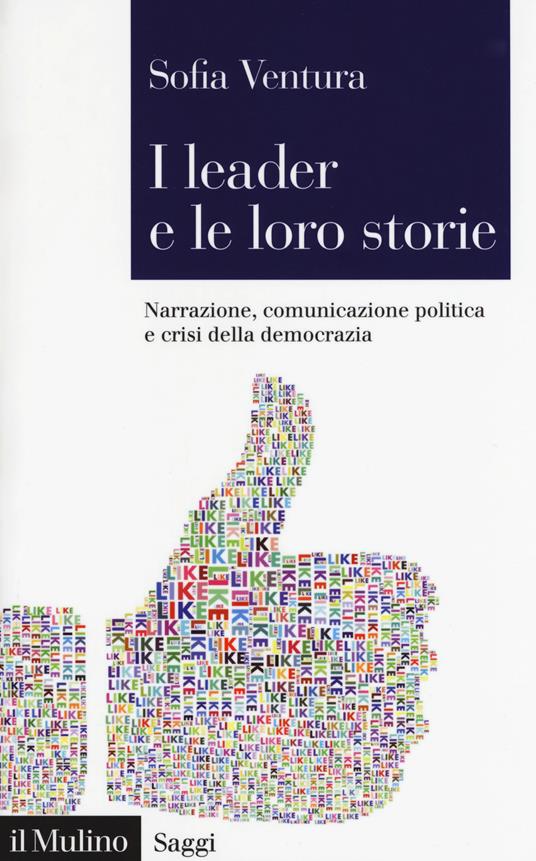 I leader e le loro storie. Narrazione, comunicazione politica e crisi della democrazia - Sofia Ventura - copertina