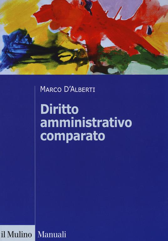 Diritto amministrativo comparato. Mutamenti dei sistemi nazionali e contesto globale - Marco D'Alberti - copertina