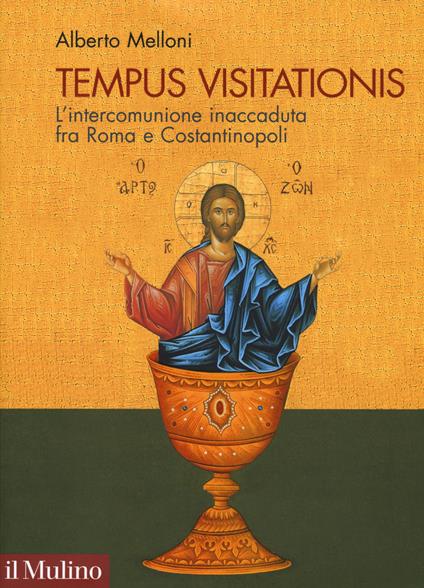 Tempus visitationis. L'intercomunione inaccaduta fra Roma e Costantinopoli - Alberto Melloni - copertina