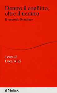 Dentro il conflitto, oltre il nemico. Il «metodo Rondine»