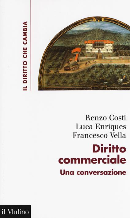 Diritto commerciale. Una conversazione - Renzo Costi,Luca Enriques,Francesco Vella - copertina