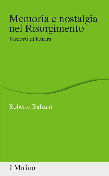 Memoria e nostalgia nel Risorgimento. Percorsi di lettura - Roberto Balzani - copertina