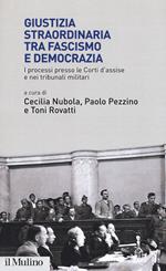 Giustizia straordinaria tra fascismo e democrazia. I processi presso le Corti d'assise e nei tribunali militari