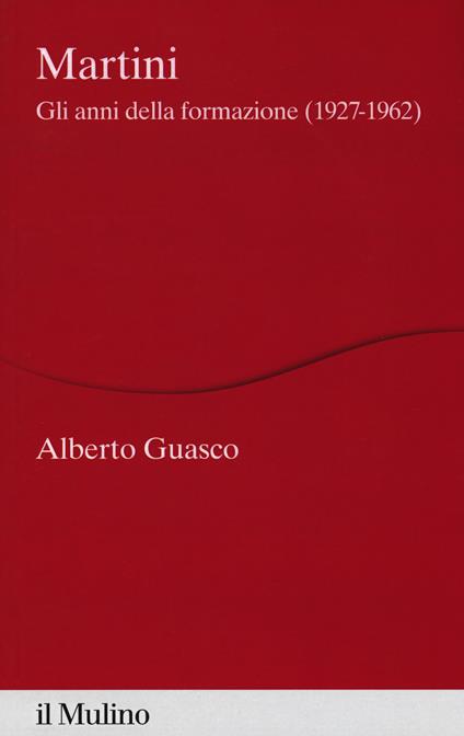 Martini. Gli anni della formazione (1927-1962) - Alberto Guasco - copertina