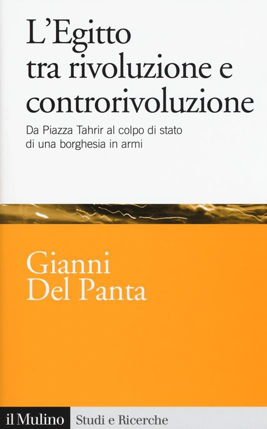 L' Egitto tra rivoluzione e controrivoluzione. Da piazza Tahrir al colpo di stato di una borghesia in armi - Del Panta Gianni - copertina