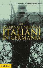 Gli internati militari italiani in Germania 1943-1945