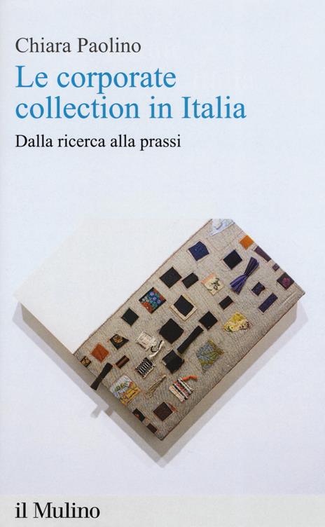 Le corporate collection in Italia. Dalla ricerca alla prassi - Chiara Paolino - copertina