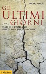 Gli ultimi giorni. Stati che crollano nell'Europa del Novecento