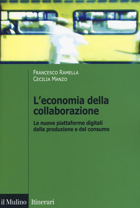 L' economia della collaborazione. Le nuove piattaforme digitali della produzione e del consumo - Francesco Ramella,Cecilia Manzo - copertina
