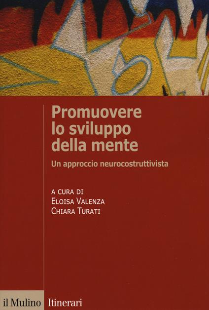 Promuovere lo sviluppo della mente. Un approccio neurocostruttivista - Eloisa Valenza,Chiara Turati - copertina