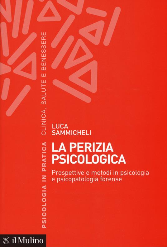 La perizia psicologica. Prospettive e metodi in psicologia e psicopatologia forense - Luca Sammicheli - copertina
