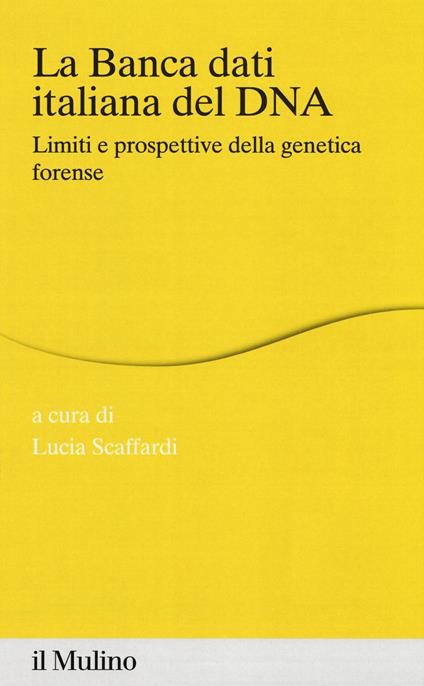 La banca dei dati italiana del DNA. Limiti e prospettive della genetica forense - copertina
