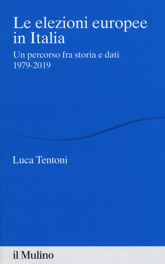 Le elezioni europee in Italia. Un percorso fra storia e dati 1979-2019 - Luca Tentoni - copertina