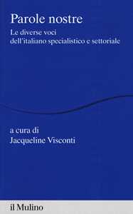 Libro Parole nostre. Le diverse voci dell'italiano specialistico e settoriale 