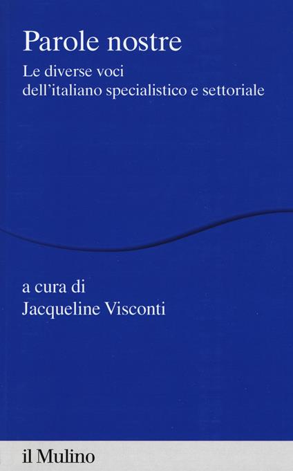 Parole nostre. Le diverse voci dell'italiano specialistico e settoriale - copertina