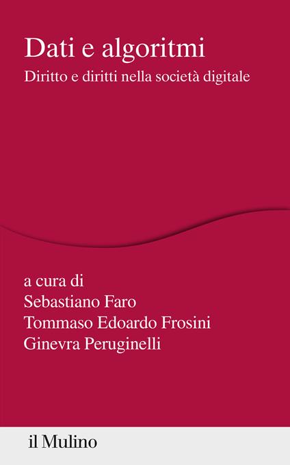 Dati e algoritmi. Diritto e diritti nella società digitale - Sebastiano Faro,Tommaso Edoardo Frosini,Ginevra Peruginelli - copertina