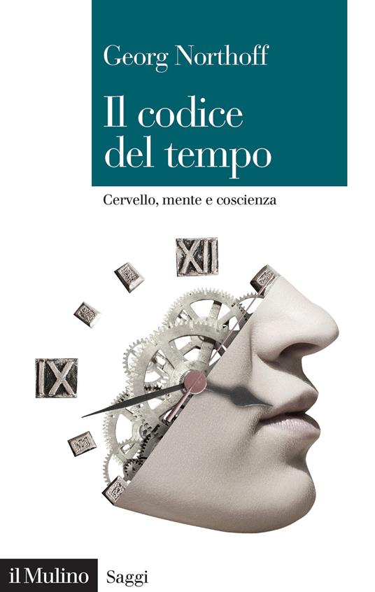 Il codice del tempo. Cervello, mente e coscienza - Georg Northoff - copertina