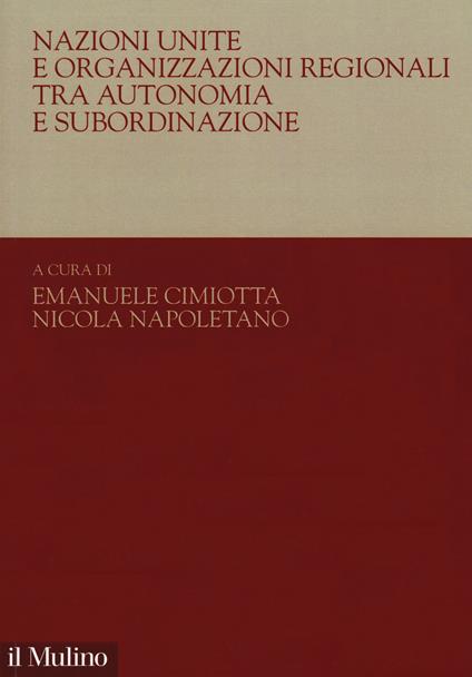 Nazioni Unite e organizzazioni regionali tra autonomia e subordinazione - copertina