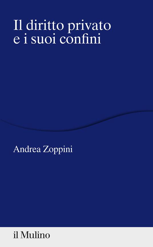 Il diritto privato e i suoi confini - Andrea Zoppini - copertina