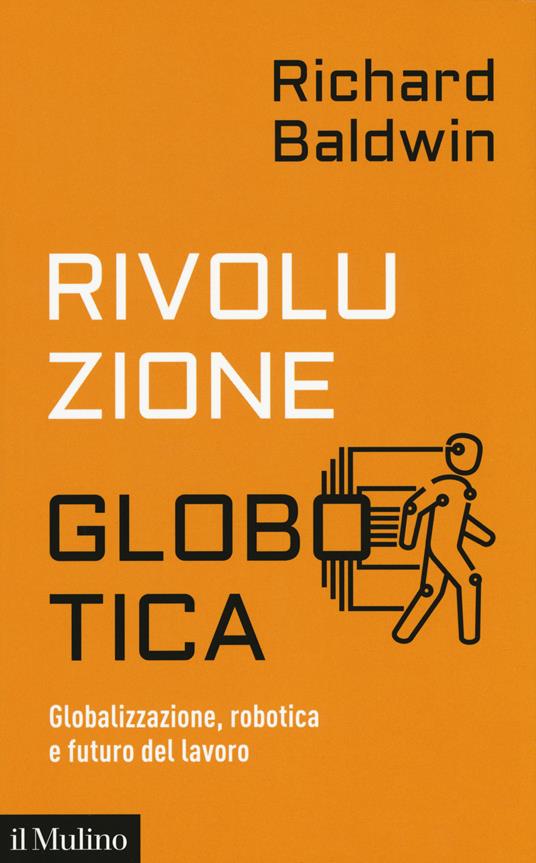 Rivoluzione globotica. Globalizzazione, robotica e futuro del lavoro - Richard Baldwin - copertina