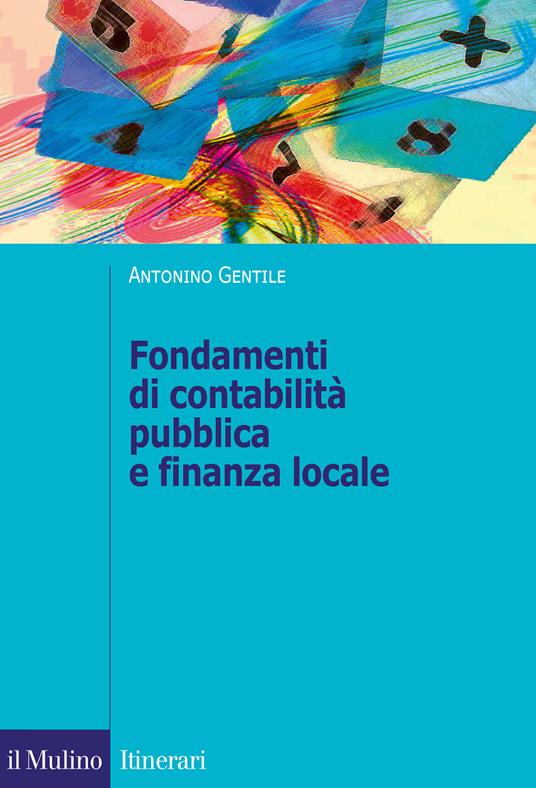 Fondamenti di contabilità pubblica e finanza locale. Il governo della città attraverso il sistema di bilancio - Antonino Gentile - copertina