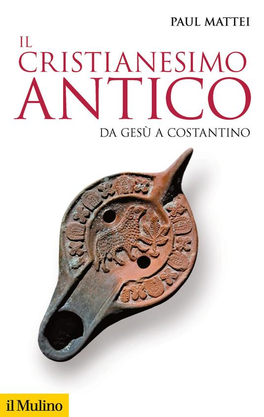 Il cristianesimo antico. Da Gesù a Costantino - Paul Mattei - copertina