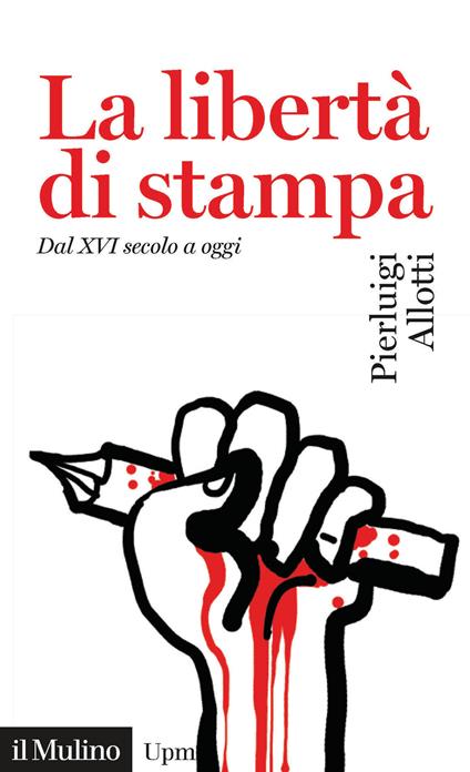 La libertà di stampa. Dal XVI secolo a oggi -  Pierluigi Allotti - copertina