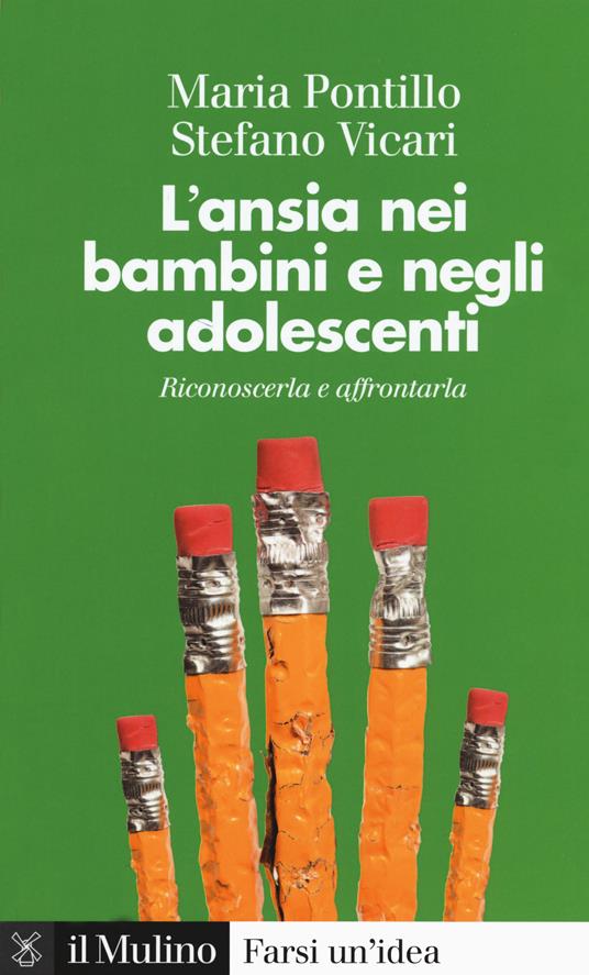 L' ansia nei bambini e negli adolescenti. Riconoscerla e affrontarla - Stefano Vicari,Maria Pontillo - copertina